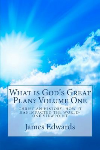 Książka What is God's Great Plan?: A History of Christianity...Past...Present....Future MR James L Edwards