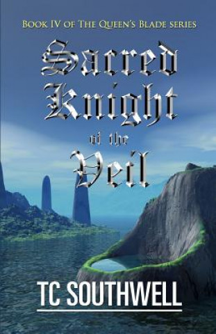 Könyv Sacred Knight of the Veil: Book IV of the Queen's Blade Series T C Southwell