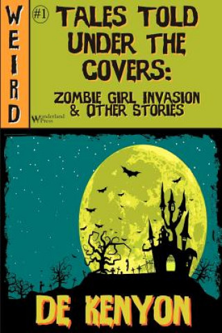 Książka Tales Told Under the Covers: Zombie Girl Invasion & Other Stories De Kenyon