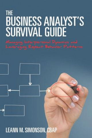 Book The Business Analyst's Survival Guide: Managing Interpersonal Dynamics and Leveraging Repeat Behavior Patterns Leann M Simonson Cbap