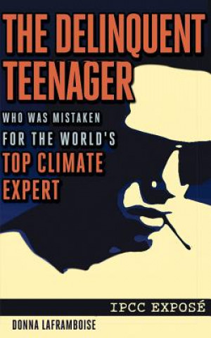 Książka The Delinquent Teenager Who Was Mistaken for the World's Top Climate Expert Donna Laframboise