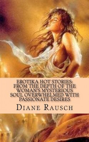 Kniha Erotika Hot Stories: from the depth of the woman's mysterious soul overwhelmed with passionate desires: For Men and for Curious Women MS Diane Rausch