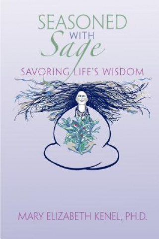 Knjiga Seasoned with Sage: Savoring Life's Wisdom Mary Elizabeth Kenel Ph D