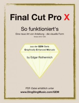 Книга Final Cut Pro X - So funktioniert's: Eine neu Art von Anleitung - die visuelle Form Edgar Rothermich