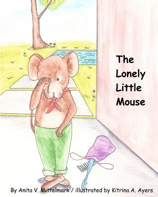 Книга The Lonely Little Mouse Anita V Mittelmark
