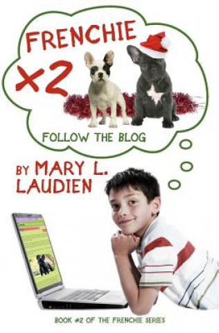 Kniha Frenchie X 2: Follow the Blog Mary L Laudien