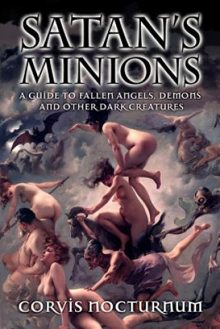 Buch Satan's Minions: A Guide to Fallen Angels, Demons and other dark creatures Corvis Nocturnum