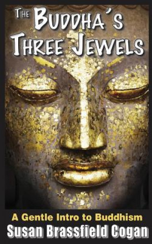 Könyv The Buddha's Three Jewels: The Buddha, The Dharma and The Sangha Susan Brassfield Cogan
