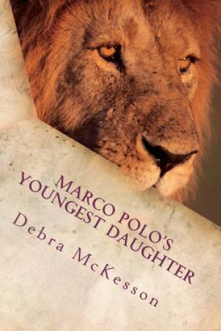 Книга Marco Polo's Youngest Daughter: The golden thread in the tapestry of life opens the door to adventure - for those with the courage to place their hand Mrs Debra Ann McKesson