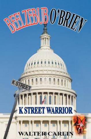 Könyv Beelzebub O'Brien, K Street Warrior Walter Carlin