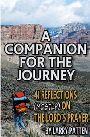 Libro A Companion for the Journey: 41 Reflections (Mostly) on the Lord's Prayer Larry Patten