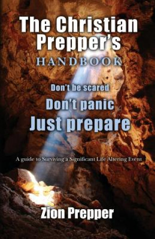 Libro The Christian Prepper's Handbook: A Guide to Surviving a Significant Life Altering Event Zion Prepper