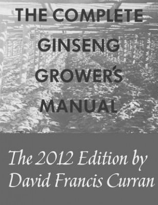 Kniha The Complete Ginseng Grower's Manual David Francis Curran