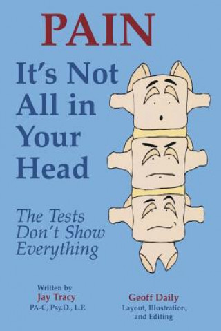 Buch Pain, It's Not All in Your Head: The Tests Don't Show Everything Jay Tracy