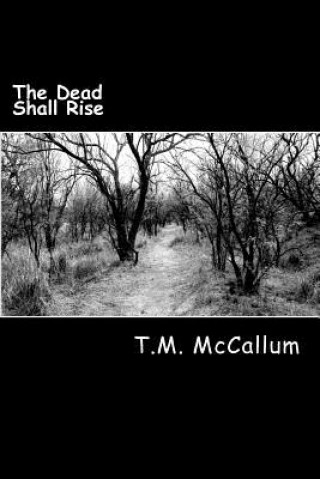 Книга The Dead Shall Rise T M McCallum
