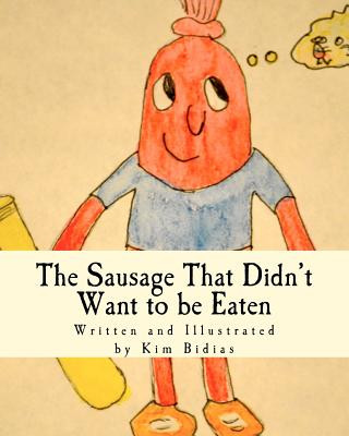Carte The Sausage That Didn't Want To Be Eaten: Never give up on your dreams Kim Bidias