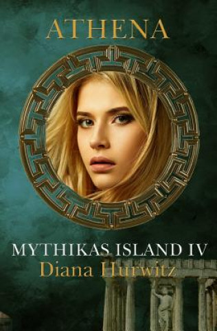 Könyv Mythikas Island Book Four Athena Diana Hurwitz