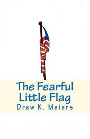 Könyv The Fearful Little Flag Drew K Meiers
