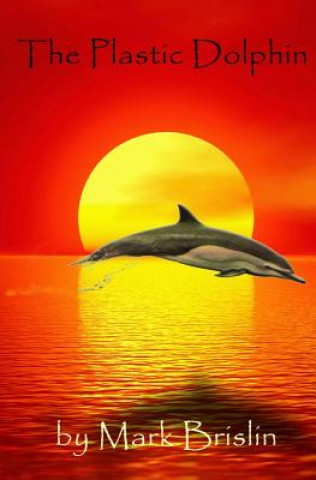 Knjiga The Plastic Dolphin Mark I Brislin