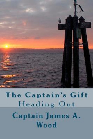 Libro The Captain's Gift: "Heading Out" Capt James a Wood