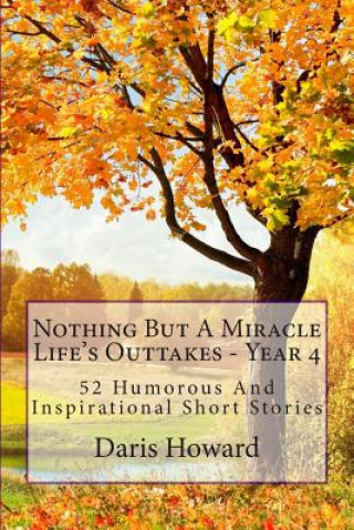 Carte Nothing But A Miracle: Life's Outtakes - Year 4 MR Daris Howard