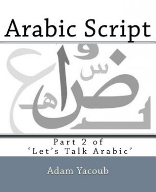 Kniha Arabic Script: Part 2 of 'Let's Talk Arabic' Adam Yacoub
