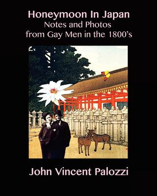 Könyv Honeymoon In Japan: Notes and Photos from Gay Men in the 1800's John Vincent Palozzi