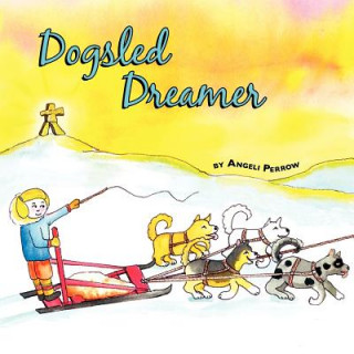 Книга Dogsled Dreamer Angeli Perrow
