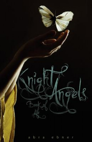 Carte Knight Angels: Book of Life: Book Three Abra Ebner
