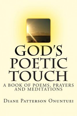 Libro God's Poetic Touch: A Book of Christian Poems, Prayers and Meditations Diane Patterson Onuntuei