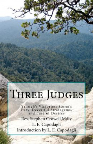 Kniha Three Judges: Yahweh's victories: Storm's Fury, Deceitful Strategems, and Lustful Desires Rev Stephen Crowell MDIV