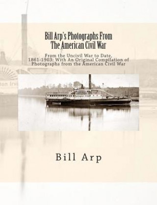 Könyv Bill Arp's Photographs From The American Civil War: From the Uncivil War to Date, 1861-1903: With An Original Compilation of Photographs from the Amer Bill Arp