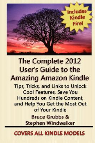 Carte The Complete 2012 User's Guide to the Amazing Amazon Kindle: Covers All Current Kindles Stephen Windwalker
