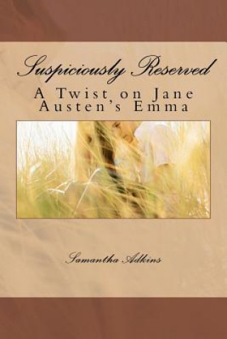 Könyv Suspiciously Reserved: A Twist on Jane Austen's Emma Samantha Adkins