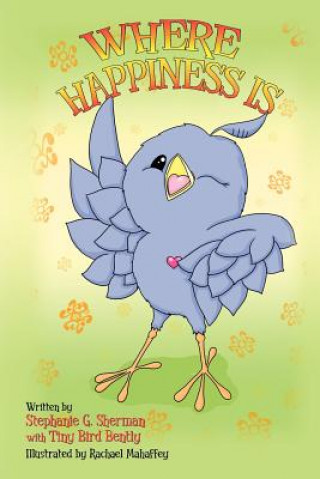 Carte Where Happiness Is: with Tiny Bird Bently Stephanie G Sherman