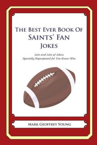 Carte The Best Ever Book of Saints' Fan Jokes: Lots and Lots of Jokes Specially Repurposed for You-Know-Who Mark Geoffrey Young