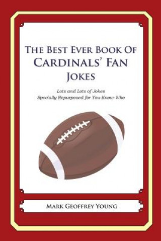 Книга The Best Ever Book of Cardinals' Fan Jokes: Lots and Lots of Jokes Specially Repurposed for You-Know-Who Mark Geoffrey Young