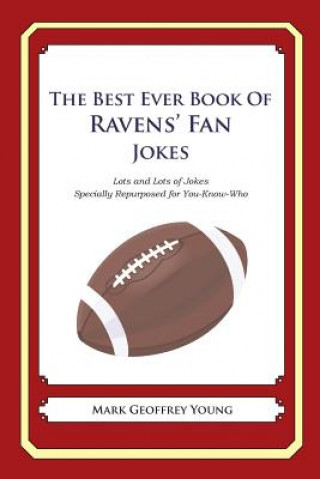 Книга The Best Ever Book of Ravens' Fan Jokes: Lots and Lots of Jokes Specially Repurposed for You-Know-Who Mark Geoffrey Young