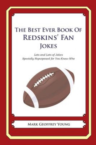 Carte The Best Ever Book of Redskins' Fan Jokes: Lots and Lots of Jokes Specially Repurposed for You-Know-Who Mark Geoffrey Young