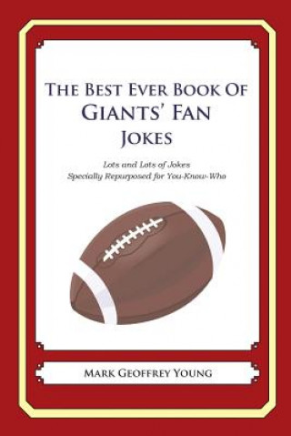 Carte The Best Ever Book of Giants' Fan Jokes: Lots and Lots of Jokes Specially Repurposed for You-Know-Who Mark Geoffrey Young