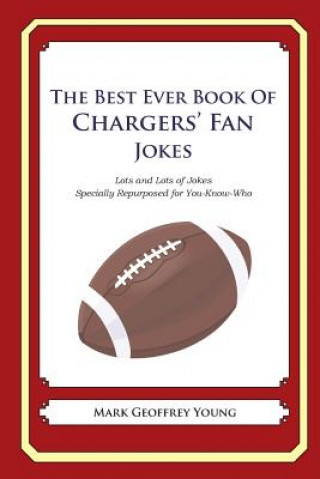 Buch The Best Ever Book of Chargers' Fan Jokes: Lots and Lots of Jokes Specially Repurposed for You-Know-Who Mark Geoffrey Young