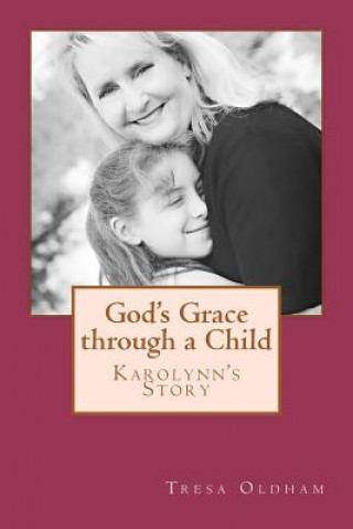 Kniha God's Grace through a Child - Karolynn's Story Tresa Oldham