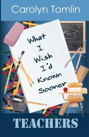 Kniha What I Wish I'd Known Sooner: Teachers Carolyn Tomlin