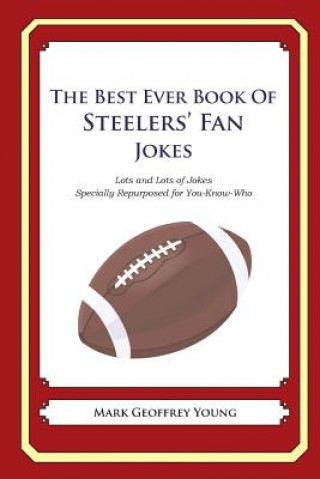 Könyv The Best Ever Book of Steelers' Fan Jokes: Lots and Lots of Jokes Specially Repurposed for You-Know-Who Mark Geoffrey Young