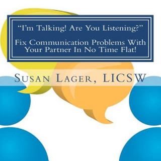 Carte "I'm Talking! Are You Listening?" Fix Communication Problems With Your Partner In No Time Flat!: An Original Couplespeak Workbook Susan Lager Licsw