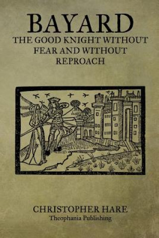 Book Bayard The Good Knight Without Fear And Without Reproach Christopher Hare