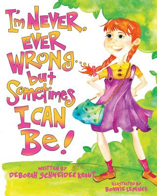 Libro I'm Never, Ever Wrong... but Sometimes I Can Be! Deborah Schneider Kraut