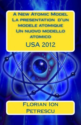 Książka A New Atomic Model La presentation d'un modele atomique Dr Florian Ion T Petrescu