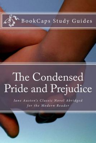 Kniha The Condensed Pride and Prejudice: ane Austen's Classic Novel Abridged for the Modern Reader Bookcaps