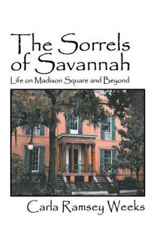Kniha The Sorrels of Savannah: Life on Madison Square and Beyond Carla Ramsey Weeks